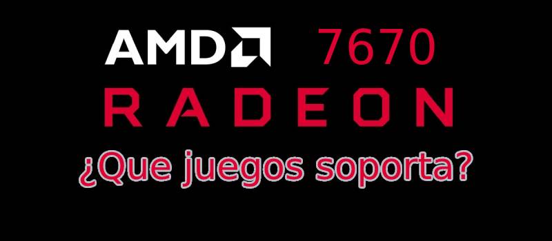 AMD Radeon 7670 que juegos soporta